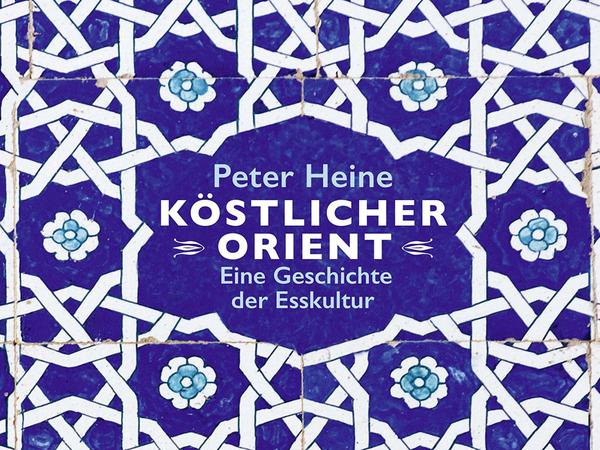 Peter Heine: „Köstlicher Orient – Eine Geschichte der Esskultur“. Wagenbach, 240 Seiten, 29,90 Euro