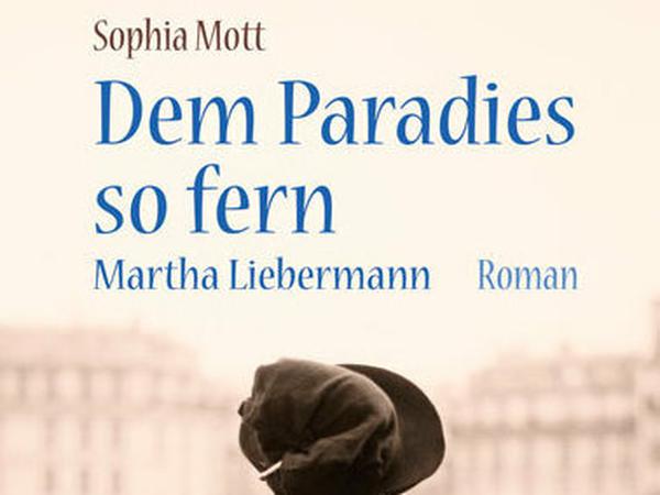 Sophia Mott: Dem Paradies so fern. Martha Liebermann. Ebersbach &amp; Simon, Berlin. 336 Seiten, 22 Euro.