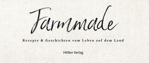 "Farmmade - Rezepte und Geschichten vom Leben auf dem Land". Elisabeth Grindmayer und Stephanie Haßelbeck, 2021 Hölker Verlag, 208 Seiten, 30 Euro