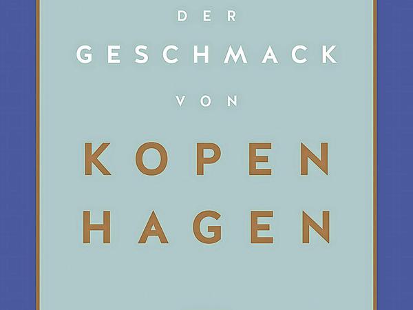 "Der Geschmack von Kopenhagen", Alexander Dölle und Sarah Schocke, Gräfe und Unzer 2020, 192 Seiten, 22 Euro