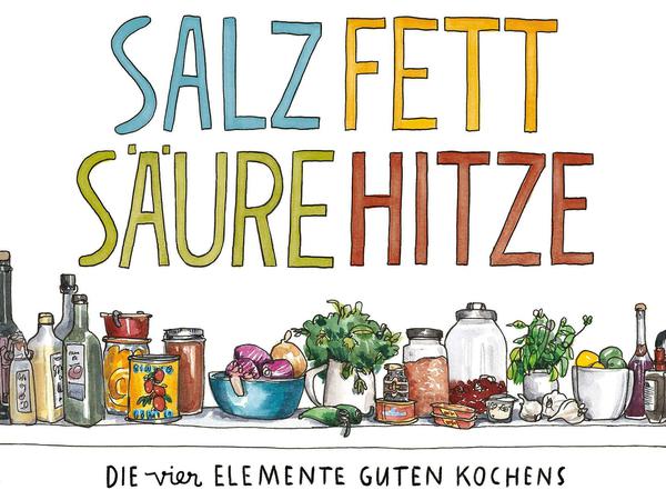 "Salz, Fett, Säure, Hitze - Die vier Elemente des guten Kochens", Samin Nosrat, Kunstmann 2017, 472 Seiten, 36 Euro 