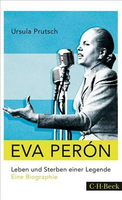 Ursula Prutsch: Eva Perón. Leben und Sterben einer Legende. Eine Biographie. C.H. Beck, München 2015. 251 S., 16,95 . Foto: promo/C.H. Beck
