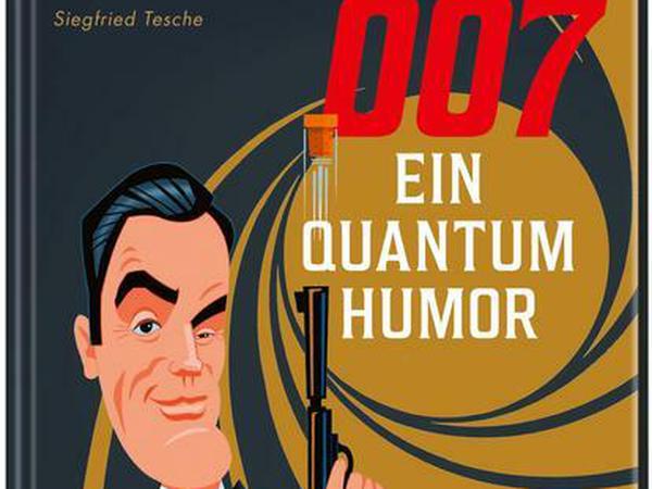 Siegfried Tesche: 007 - Ein Quantum Humor. Skurriles Wissen und lustige Fakten aus 60 Jahren James Bond. Lappan Verlag, Oldenburg/Hamburg. 144 Seiten, 12 Euro