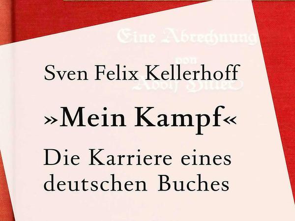 Sven Felix Kellerhoff: „Mein Kampf“. Die Karriere eines deutschen Buches. Verlag Klett-Cotta, Stuttgart 2015. 364 Seiten, 22,95 Euro.