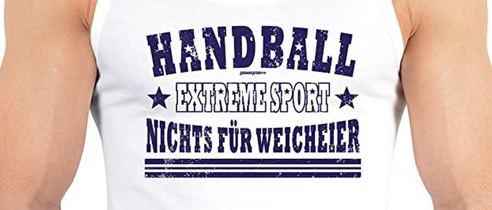 Nichts für Weicheier. Handball im Tank Top - gut an der Botschaft lässt sich feilen.